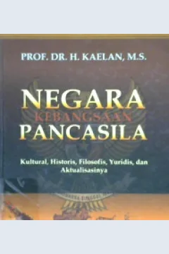 Cover Negara kebangsaan pancasila :  historis, kultural, filosofis, yuridis, dan aktualisasinya / Prof.DR.H. Kaelan, M.S.