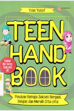 Cover Teen hand book :  Panduan memaja sukses bergaul, belajar dan meraih cita-cita / Yuan Yusuf