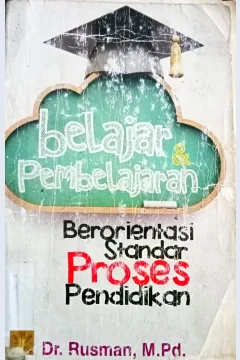 Cover Belajar dan pembelajaran :  Berorientasi dari standar proses pendidikan / Dr.Rusman