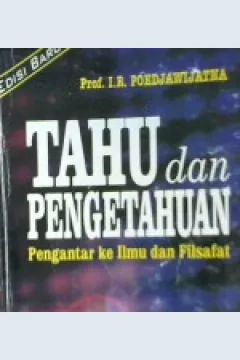 Cover Tahu dan pengetahuan, pengantar ke ilmu dan filsafat, / Prof. I.R. Poedjawijatna