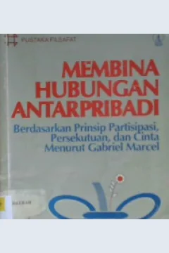 Cover Membina hubungan antarpribadi :  Berdasarkan prinsip partisipasi, persekutuan, dan cinta menurut gabriel marcel / Haryadi, mathias