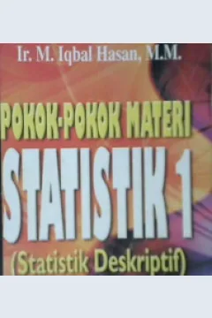 Cover Pokok-pokok materi statestik 1 :  Statistik deskriptif edisi kedua / Ir. M. Iqbal Hasan