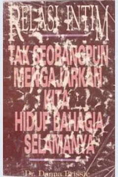 Cover Relasi intim :  Tak seorangpun mengajukan kita hidup bahagia selamanya / Dr. Danna Brissie; alih bahasa: Ricky Samudra