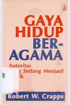 Cover Gaya hidup beragama :  Autoritas yang sedang menjadi misitk / Robert W. Crapps