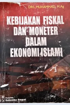 Cover Kebijakan Fiskal dan Moneter Dalam Ekonomi Islam / Drs. Muhammad, M.Ag