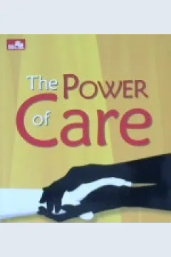 Cover The power of care :  Kepedulian adalah esensi moral dan kepribadian / Dedi Mahardi