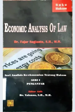Cover Economic analysis of law :  Seri analisis ke ekonomian tentang hukum / Dr. Fajar Sugianto, SH., MH.; editor ahli, Dr. Yahman, SH.,MH.