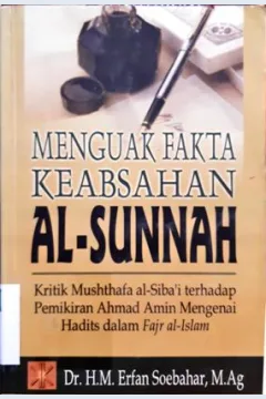 Cover Menguak fakta keabsahan al-sunnah :  Kritik mushthafa al-siba'i terhadap pemikiran Ahmad Amin mengenai hadits dalam fajr al-islam / Dr. H.M. Erfan Soebahar, M.Ag.