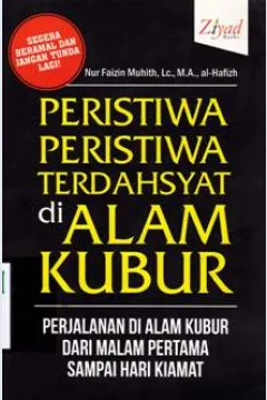Cover Peristiwa peristiwa terdahsyat di alam kubur :  Perjalanan di alam kubur dari malam pertama sampai hari kiamat / Nur Faizin Muhith, Lc. M.A., Al-Hafizh