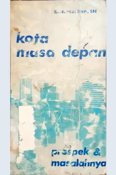 Cover Kota masa depan :  Masalah dan prospek / Oleh B.N. Marbun, SH.