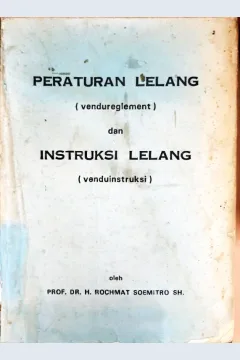 Cover Peraturan lelang ( Vendureglement ) dan instruksi lelang ( Venduinstruksi ) / Prof.Dr. H. Rochmat Soemitro, SH.