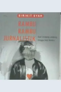 Cover Rambu-Rambu Jurnalistik :  Dari undang-undang hingga hati nurani / Sirikit Syah