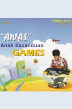 Cover Awas anak kecanduan games / Miftahul Jinan