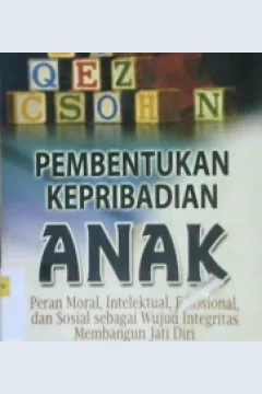 Cover Pembentukan kepribadian anak :  Peran moral, intelektual, emosional, dan sosial sebagai wujud integritas membangun jati diri / Dr. Sjarkawi, M.Pd.