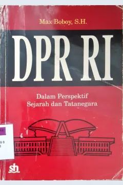Cover DPR RI :  Dalam perspektif sejarah dan tatanegara / Max Boboy