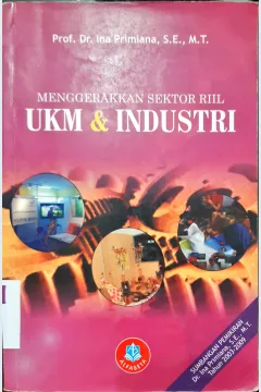 Cover Menggerakkan sektor riil UKM dan industri :  Sumbangan pemikiran Dr. Ina Primiana, SE.,M.T. tahun2003-2009 / Prof. Dr. Ina Primiana, SE.,MT.
