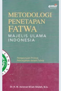 Cover Metodologi penetapan fatwa majelis ulama indonesia :  Penggunaan prinsip pencegahan dalam fatwa / Dr.H.M. Asrorun Ni'am Sholeh, M.A.; Editor: Andriansyah,S.Th.I.