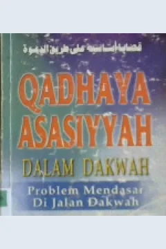 Cover Qadhaya asasiyyah dalam dakwah :  problem-problem mendasar di jalan dakwah / Syaikh Mushthafa Masyhur