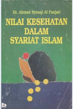 Cover Nilai kesehatan dalam syari'at islam / Dr.Ahmad Syauqi Al FanjarI diterjemahkan oleh Drs.Ahsin Wijaya, Drs.Totok Jumantoro