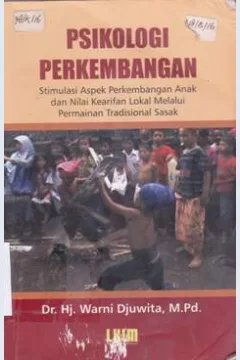 Cover Psikologi perkembangan :  Stimulasi aspek perkembangan anak dan nilai kearifan lokal melalui permainan tradisional sasak / Hj. Warni Djuwita, M.Pd.