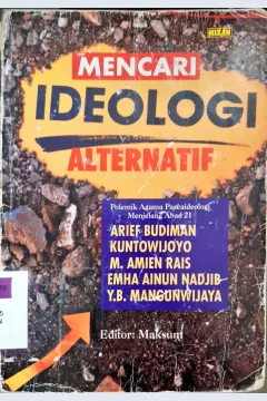 Cover Mencari ideologi alternatif :  polemik agama pascaideologi menjelang abad 21 / ediitor, Maksum