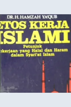 Cover Etos kerja islami :  Petunjuk pekerjaan yang halal dan haram dalam syariat islam / DR.H. Hamzah Ya'qub
