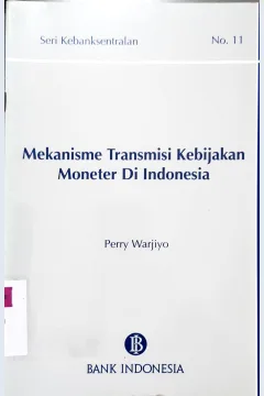 Cover Mekanisme Transmisi Kebijakan Moneter di Indonesia / Perry Warjiyo
