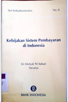 Cover Kebijakan Sistem Pembayaran di Indonesia :  Seri Kebanksentralan No. 8 / Sri Mulyati Tri Subari dan Ascarya