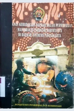 Cover Peranan kebudayaan daerah dalam perwujudan masyarakat industri pariwisata di daerah istimewa yogyakarta / Siti munawaroh ... [at. all]