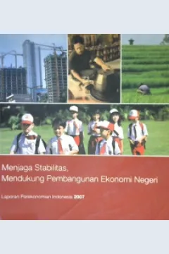 Cover Menjaga Stabilitas, Mendorong Reformasi Struktural untuk Pertumbuhan Ekonomi yang Berlanjutan :  Laporan Perekonomian Indonesia 2007 / Bank Indonesia