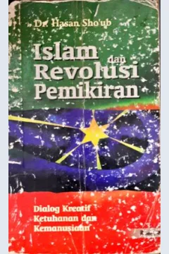 Cover Islam dan revolusi pemikiran :  Dialog kreatif ketuhanan dan kemanusiaan / Dr. Hasan Sho'ub