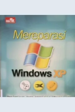 Cover Mereparasi Windows XP :  Menjadikan anda spesialis "Montir XP" / Rahmad Rafiudin
