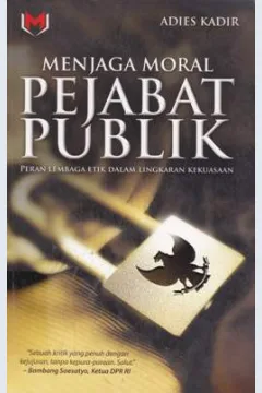 Cover Menjaga moral pejabat publik :  Peran lembaga etik dalam lingkungan kekuasaan / Adies Kadir