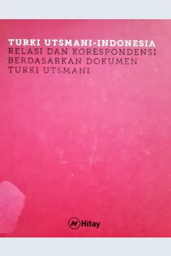 Cover Turki Utsmani - Indonesia relasi dan Korespondensi berdasarkan dokumen Turki utsmani / Mehmet Akif Terzi, Ahmet Ergun, Mehmet Ali Alacagoz ; penerjemh, Muhammad Zuhdi, Ph.D (dan Tim) ; editor, Baiquni, Zulhendri bdullah