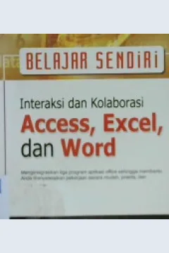 Cover Belajar sendiri Interaksi dan Kolaborasi Acces Excel dan Word Menjadi Mahir tampa guru / M.Agus J.alam