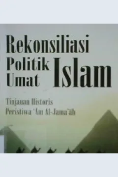 Cover Rekonsiliasi politik umat islam :  Tinjauan historis peristiwa Am Al-Jama'ah / Prof. Dr. Murodi, M.A