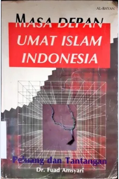 Cover Masa depan umat islam Indonesia :  Peluang dan tantangan / Fuad Amsyari