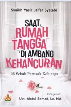 Cover Saat rumah tangga di ambang kehancuran :  25 sebab perusak keluarga / syaikh Yasir Ja'far Syalabi : penerjemah Ust. Abdul Shomad, Lc.,MA.
