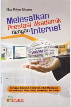 Cover Melesatkan Prestasi Akademik dengan Internet :  Berbagai Referensi di Internet untuk membantu Proses belajar siswa,Guru, Mahasiswa dan Dosen / Eko Priyo Utomo