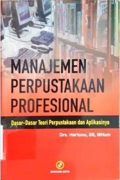 Cover Manajemen Perpustakaan Profesional :  Dasar-dasar teori perpustakaan dan aplikasinya / Hartono