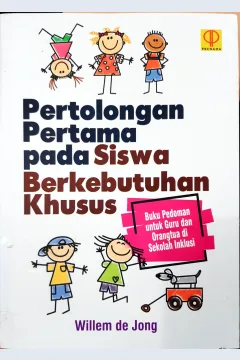 Cover Pertolongan Pertama Pada Siswa Berkebutuhan Khusus :  Buku pedoman untuk guru dan orang tua di sekolah inklusi / Willem De Jong