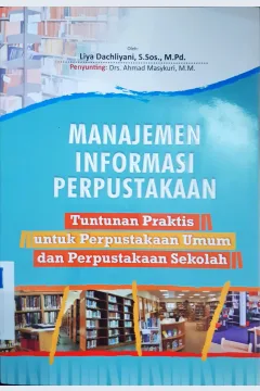 Cover Manajemen Informasi Perpustakaan :  tuntunan praktis untuk perpustakaan umum dan perpustakaan sekolah / Liya Dachliyani