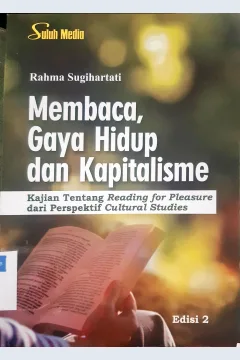 Cover Membaca, Gaya Hidup dan Kapitalisme :  Kajian Tentang Reading for Pleasure dari Perspektif Cultural Studies / Rahma Sugihartati