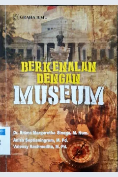 Cover Berkenalan dengan museum / Dr.Risma Margaretha, Sinaga M.Hum,Anisa Septianingrum,M.Pd.,Valensy Rachmedita,M.Pd