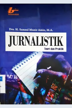 Cover Jurnalistik :  Teori dan praktik / Samsul Munir Amin