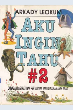 Cover Aku ingin tahu #2 / Arkady Leokum ; Alih  bahasa  Dra. Rita S.S. ; editor