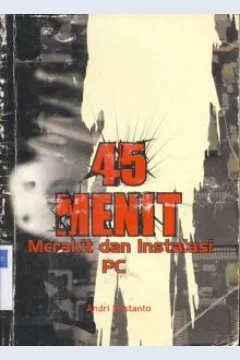 Cover 45 menit merakit dan instalasi pc / Andri Kristanto