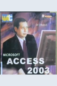 Cover Microsoft Office Access 2003 :  Sekrang belajar sekarang lancar / Dr. Erhans Anggawirya