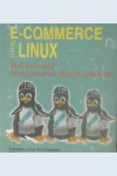Cover E-commerce dengan linux :  Web interaktif menggunakan MySQL dan PHP / Rahadyan, Irfan Agung Dwi Setiawan; Editor, Rusmanto