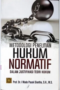 Cover Metodologi penelitian hukum normatif :  Dalam justifikasi teori hukum / Prof. Dr. I Made Pasek Diantha, S.H., M.S.